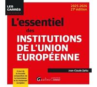 L'essentiel Des Institutions De L'union Européenne - A Jour De La Nouvelle Composition De La Commission Et Du Parlement Européen 2024-2025