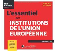 L'essentiel des institutions de l'Union européenne: Un point complet sur la construction (ou déconstruction) européenne (2024-2025)