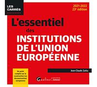 L'essentiel des institutions de l'Union européenne: Un point complet sur la construction (ou déconstruction) européenne