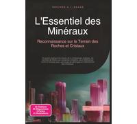 L'Essentiel des Minéraux: Reconnaissance sur le Terrain des Roches et Cristaux