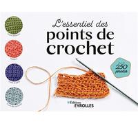 L'essentiel des points de crochet Plus de 250 photos. - Les devenirs visuels - Eyrolles - broché - Guide