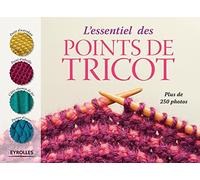 L'essentiel des points de tricot: Plus de 250 photos.