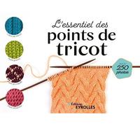 L'essentiel des points de tricot Plus de 250 photos. - Les devenirs visuels - Eyrolles - broché - Guide