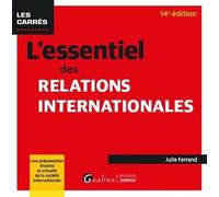 L'essentiel Des Relations Internationales - Une Présentation Vivante Et Actuelle De La Société Internationale