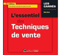 L'ESSENTIEL DES TECHNIQUES DE VENTE: POUR MAÎTRISER L'ENSEMBLE DES ÉTAPES DE LA VENTE