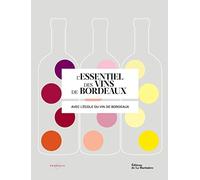 L'Essentiel des vins de Bordeaux: avec l'école du vin de Bordeaux