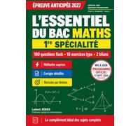 L'Essentiel du Bac Maths 1re Spécialité: Épreuve anticipée 2027 - Première : 180 questions flash à réponses courtes, 10 exercices type bac et 2 bilans corrigés - Nouveau programme