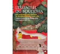 L'essentiel du Bouddha - Une anthologie des discours du Bouddha selon le canon Pali