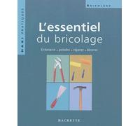 L'essentiel Du Bricolage - Entretenir, Peindre, Réparer, Décorer