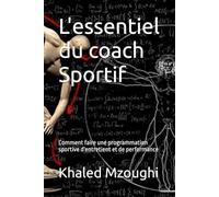 L'essentiel du coach Sportif: Comment faire une programmation sportive d'entretient et de performance