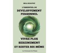 L'essentiel du Développement Personnel: Vivre plus sereinement et rester soi-même