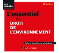 L'essentiel du droit de l'environnement Catherine Roche (Auteur), Thomas Schellenberger (Auteur)