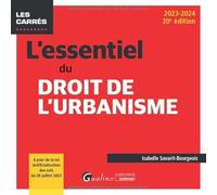 L'essentiel du droit de l'urbanisme: À jour de la loi Artificialisation des sols du 20 juillet 2023 (2023-2024)