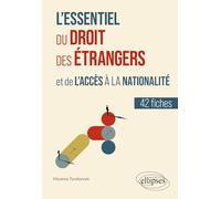 L'essentiel du droit des étrangers et de l'accès à la nationalité: 42 fiches
