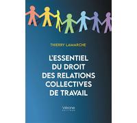 L'essentiel du droit des relations collectives de travail - Thierry Lamarche - Verone Eds - broché - Essai