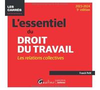 L'essentiel du droit du travail : les relations collectives: UNE PRESENTATION COMPLETE DU DROIT DES RELATIONS COLLECTIVES APPLICABLE EN 2023 (2023-2024)