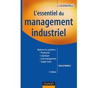 L'essentiel du management industriel - 2e édition: Maîtriser les systèmes : production, logistique, lean management, supply chain...