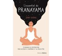 L'essentiel Du Pranayama - Techniques De Respiration Pour Accéder À L'harmonie Et Au Mieux-Être