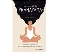 L'essentiel du pranayama - Techniques de respiration pour accéder à l'harmonie et au mieux-être Jerry Givens (Auteur), Véronique Dumont (Traduction)