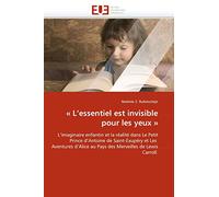 « L'essentiel est invisible pour les yeux »: L'imaginaire enfantin et la réalité dans Le Petit Prince d'Antoine de Saint-Exupéry et Les Aventures d'Alice au Pays des Merveilles de Lewis Carroll.