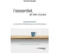 L'essentiel, et rien d'autre - Ou comment le minimalisme peut vous rendre heureux Fumio Sasaki (Auteur)