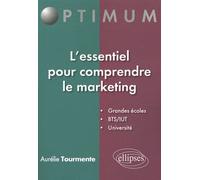 L'essentiel pour comprendre le marketing: Grandes écoles, BTS/IUT, Université