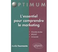 L'essentiel pour comprendre le marketing: Grandes écoles, BTS/IUT, Université