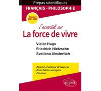 L'essentiel sur la force de vivre: Epreuve de français/philosophie Prépas scientifiques