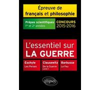 L'essentiel sur la guerre - Prépas scientifiques - Épreuve de français-philosophie - 2015-2016 - Philippe Guisard - Ellipses - broché - Scolaire / Universitaire