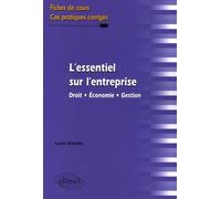 L'essentiel sur l'entreprise. Droit - Économie - Gestion. Fiches de cours et cas pratiques corrigés