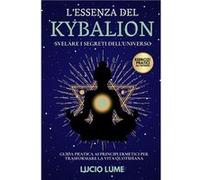LEssenza del Kybalion Svelare i Segreti dellUniverso Guida Pratica ai Principi Ermetici per Trasformare la Vita Quotidiana. - Lucio Lume - Amazon Digital Lucio LumeLucio Lume (Auteur)