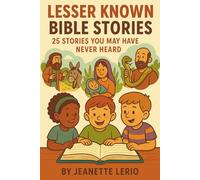 Lesser Known Bible Stories: 25 Stories You May Have Never Heard