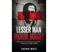 Lesser Man Bigger Target - The Comprehensive and Only Authentic Account of the Assassination of Rajiv Gandhi