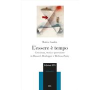 L'essere è tempo. Coscienza, storia e percezione in Husserl, Heidegger e Merleau-Ponty