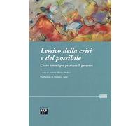 Lessico della crisi e del possibile. Cento lemmi per praticare il presente