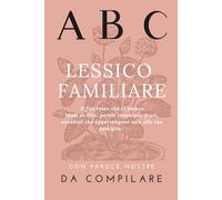 Lessico Familiare: Libro da compilare con modi di dire, parole inventate e frasi che appartengono solo alla tua famiglia