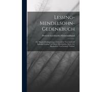 Lessing-Mendelsohn-Gedenkbuch: Zur Hundertfünfzigjährigen Geburtsfeier Von Gotthold Ephraim Lessing Und Moses Mendelsohn, Sowie Zur Säcularfeier Von Lessing's 'nathan
