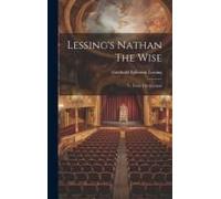 Lessing's Nathan The Wise: Tr. From The German