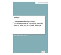 Lessings Zeichenbegriffe Und Zeichenprozesse Im "Laokoon" Und Ihre Analyse Nach Der Modernen Semiotik