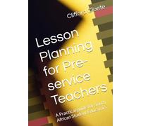 Lesson Planning for Pre-service Teachers: A Practical guide for South African Student Educators