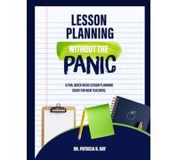 LESSON PLANNING WITHOUT THE PANIC: A Fun, Quick-Read Lesson Planning Guide for New and Early-Career Teachers