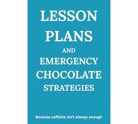 Lesson Plans and Emergency Chocolate Strategies: A funny lined notebook for teachers, late-night grading, and chocolate-fueled survival