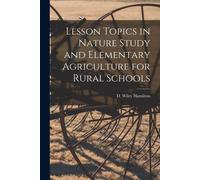 Lesson Topics In Nature Study And Elementary Agriculture For Rural Schools [Microform]