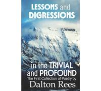 Lessons and Digressions in the Trivial and Profound: The First Collection of Poetry by Dalton Rees