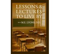 Lessons and Lectures to Live By- Edition One