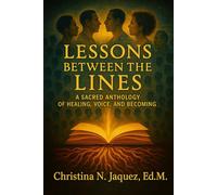 Lessons Between the Lines: A Sacred Anthology of Healing, Voice, and Becoming