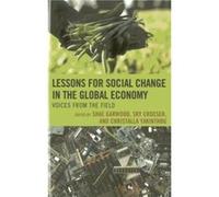 Lessons for Social Change in the Global Economy Voices from the Field by Edited by Shae Garwood & Edited by Christalla Yakinthou & Contributions by Sarah Edited by Shae Garwood , Edited by Christalla 