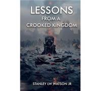 Lessons From A Crooked Kingdom - Stanley LW Watson Jr - Amazon Digital Services LLC KDP - Livre en Anglais Stanley LW Watson JrStanley LW Watson Jr (Auteur)