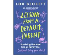 Lessons from a Default Parent Surviving the Front Line of Family Life (Without Losing Your Sh*t) - Lou Beckett - DK RED - ebook (ePub) - Livre