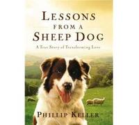 Lessons from a Sheep Dog by Phillip Keller Philip Keller, Phillip Keller (Auteur)